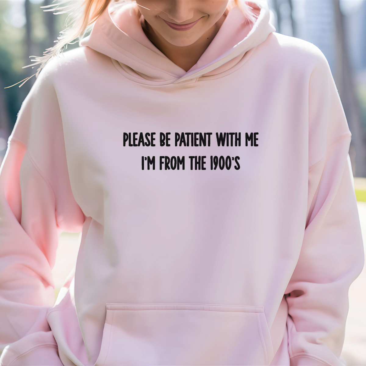 Please be patient with me, I'm from the 1900s Hoodie