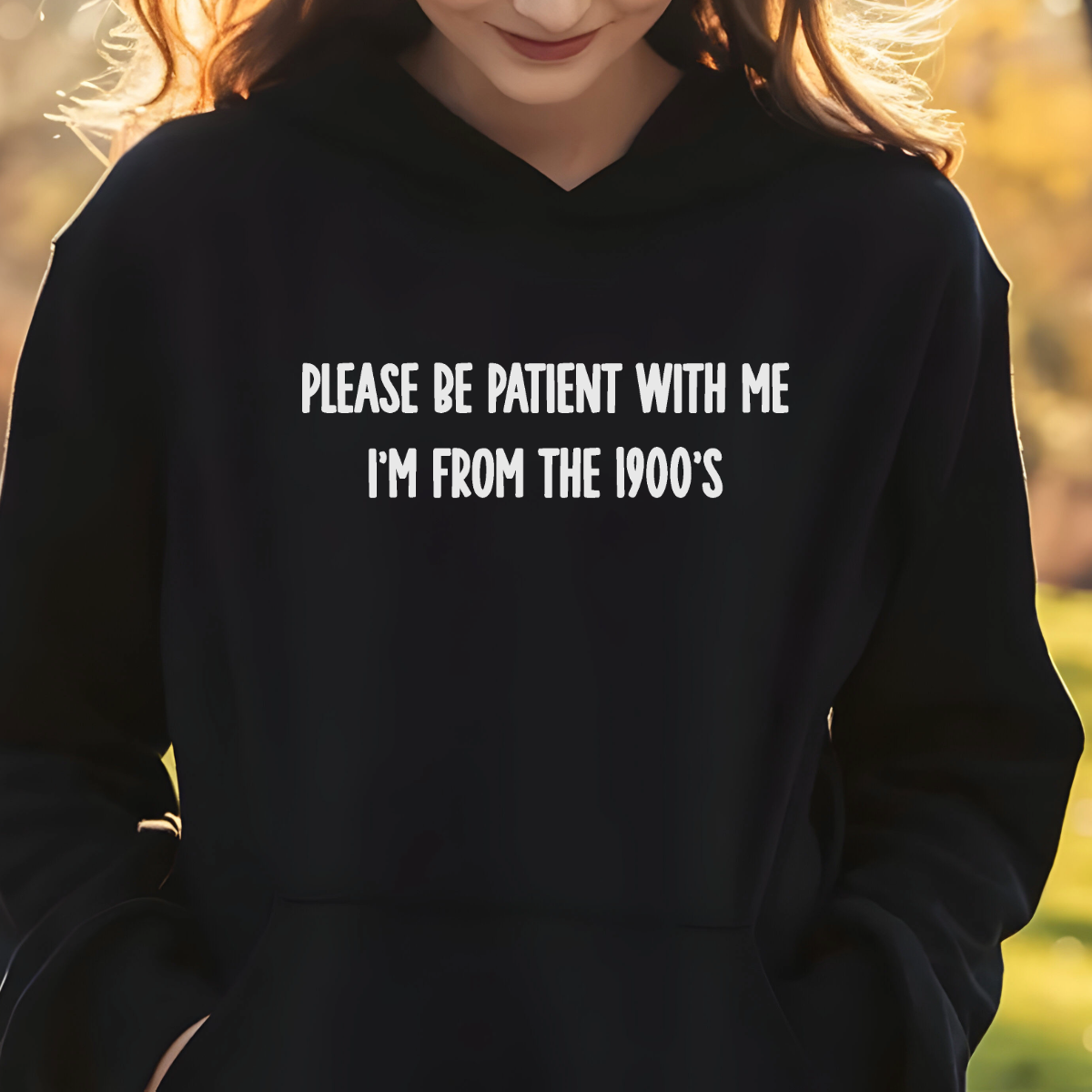 Please be patient with me, I'm from the 1900s Hoodie