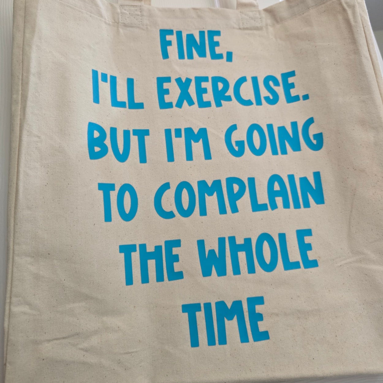Tote Bag - Fine, I'll exercise but I'm going to complain the whole time - Funny Bag - Gift