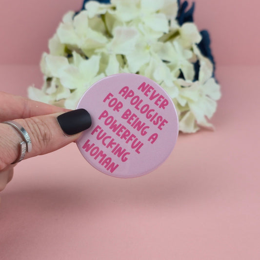 Magnet - Never apologise for being a powerful woman 58mm Magnet - Gift