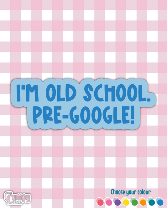 I'm Old School, Pre-Google! Die Cut Sticker