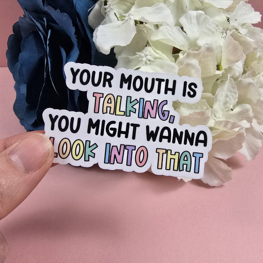Your Mouth Is Talking, You May Want To Look Into That Die Cut Sticker
