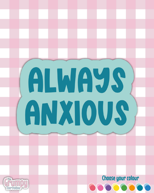 Waterproof Sticker | Always Anxious Die Cut Sticker | Sweary Sticker | Funny Sticker | Sarcastic Sassy Rude Sticker