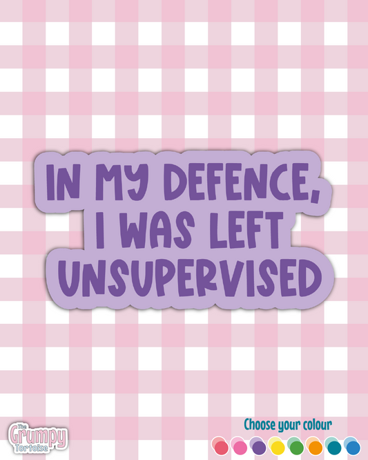 Waterproof Sticker | In my defence I was left unsupervised Die Cut Sticker | Sweary Sticker | Funny Sticker | Sarcastic Sassy Rude Sticker