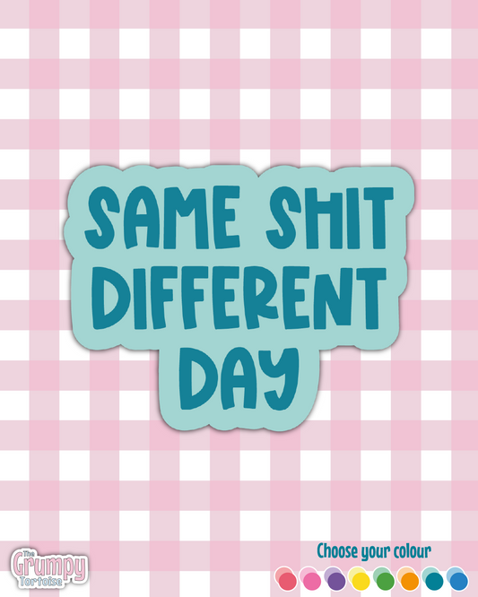Waterproof Sticker | Same Shit Different Day Die Cut Sticker | Sweary Sticker | Funny Sticker | Sarcastic Sassy Rude Sticker