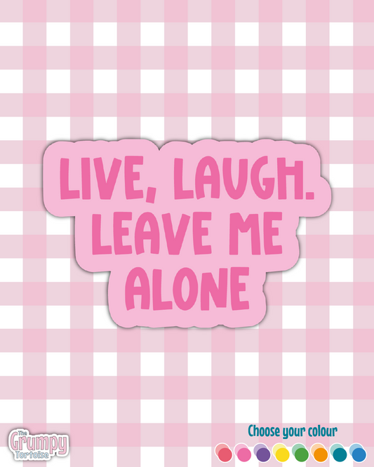 Waterproof Sticker | Live, laugh, leave me alone Die Cut Sticker | Sweary Sticker | Funny Sticker | Sarcastic Sassy Rude Sticker