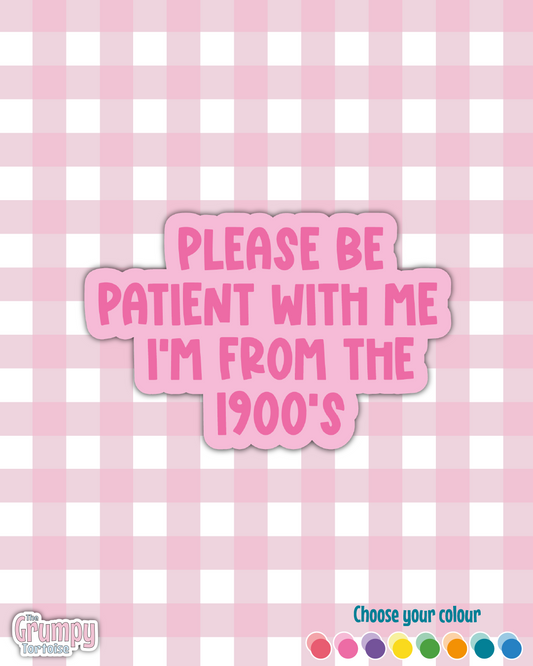 Waterproof Sticker | Please be patient with me I'm from the 1900s Die Cut Sticker | Sweary Sticker | Funny Sticker | Sarcastic Sassy Rude Sticker