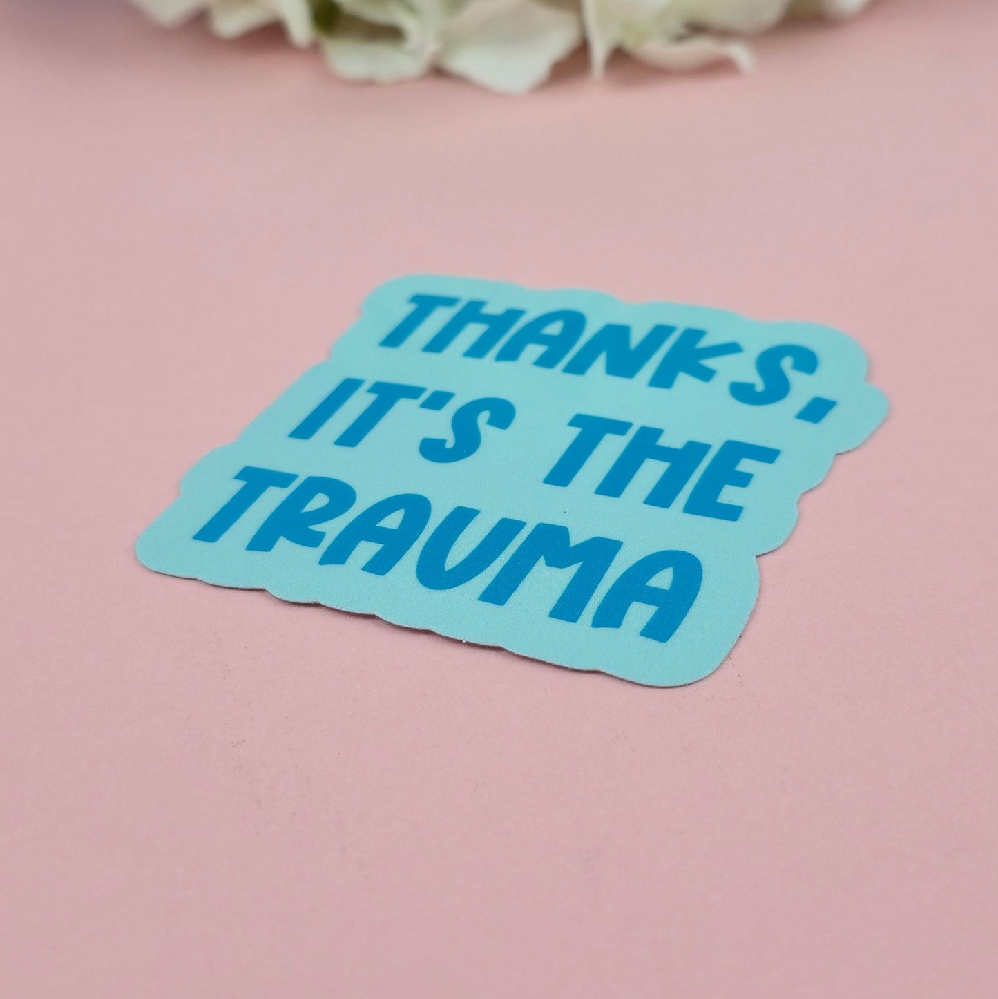 Waterproof Sticker | Thanks, its the trauma Single Sticker | Sarcastic Sticker | Funny Sticker | Crime | Sassy