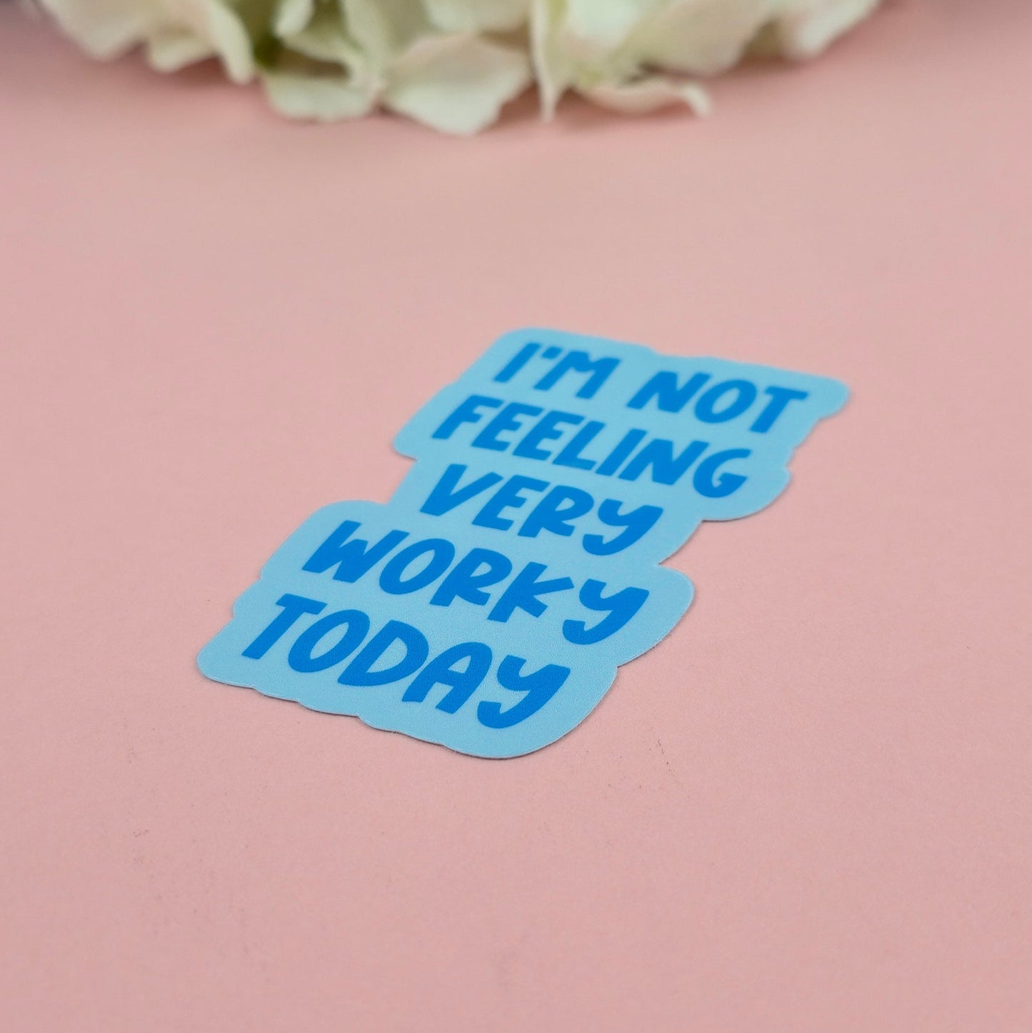 Waterproof Sticker | Not Feeling Very Worky Today Single Sticker | Sarcastic Sticker | Funny Sticker | Sassy