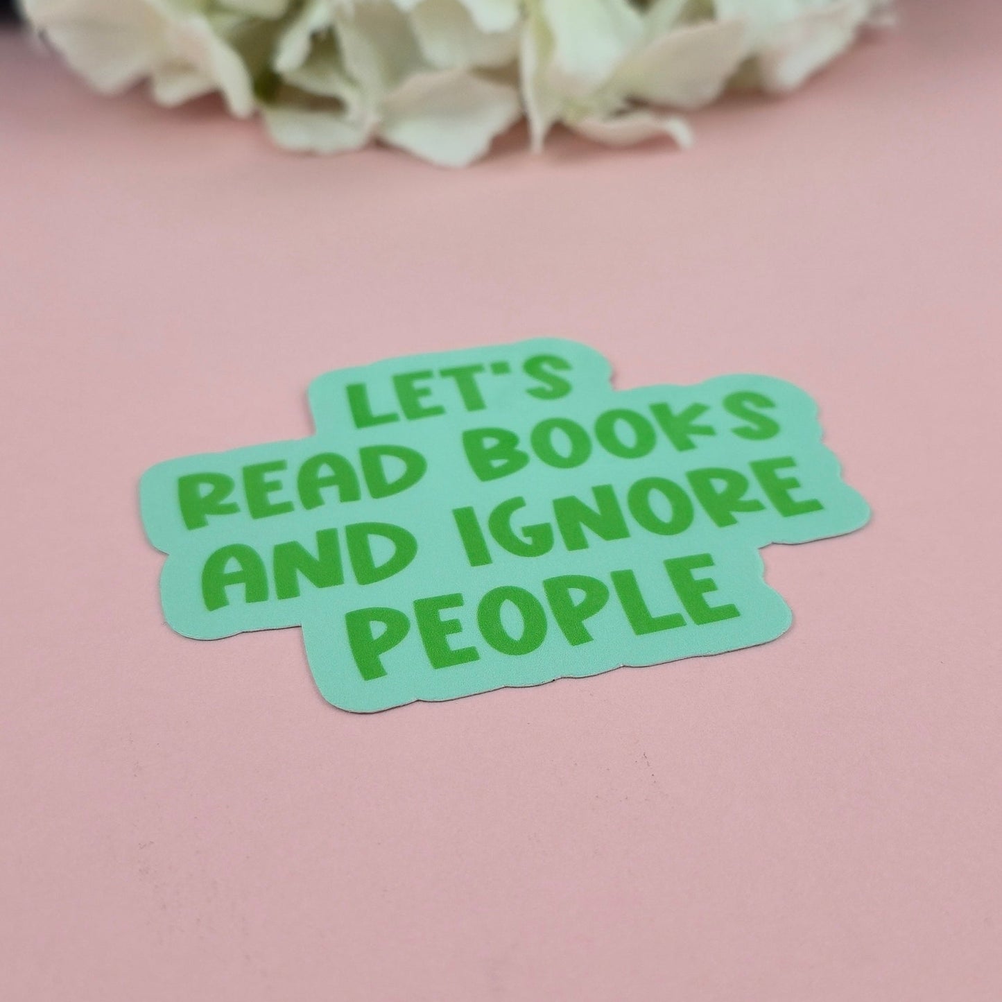 Waterproof Sticker - Let's read books and ignore people Single Sticker - Sarcastic Sticker - Funny Sticker - Sassy
