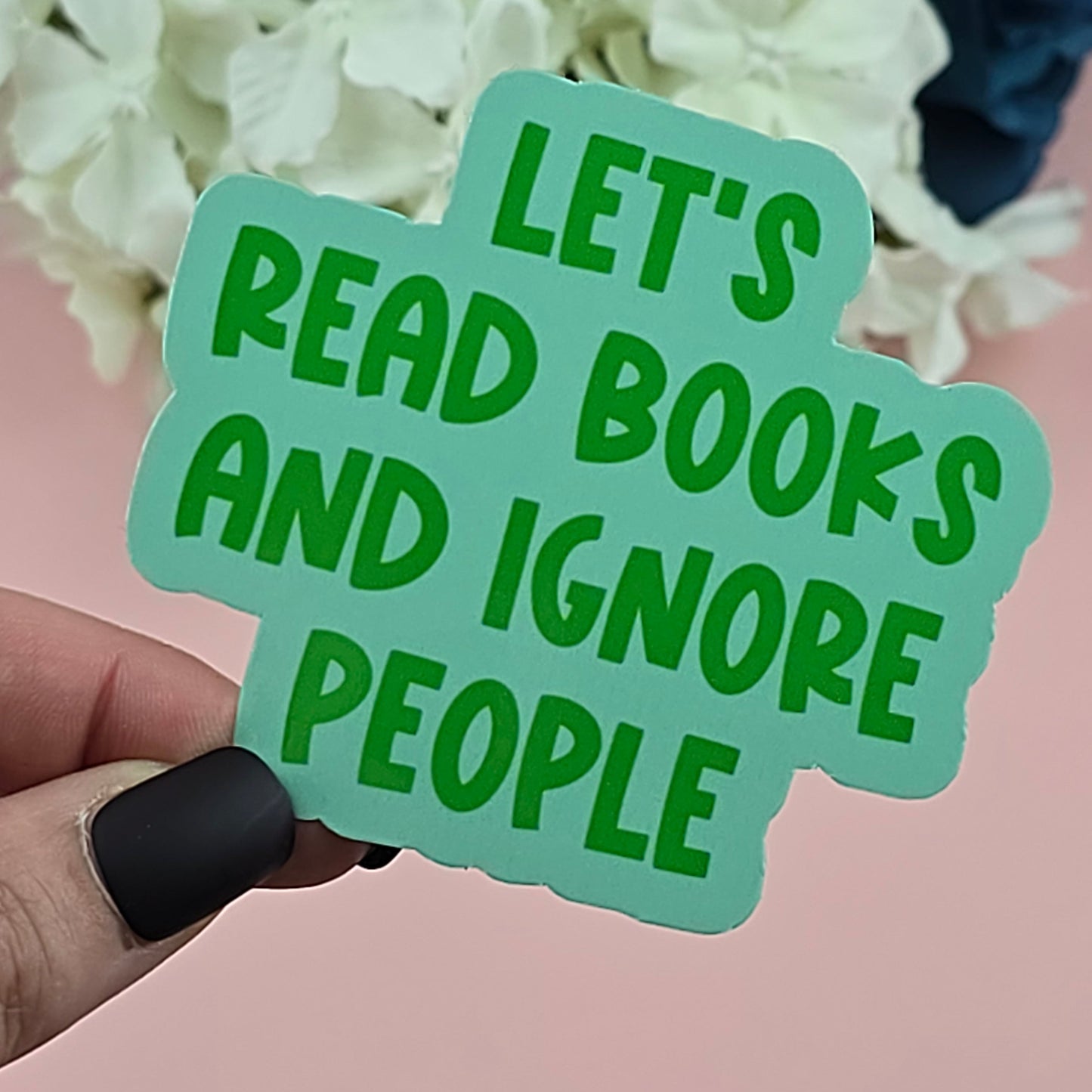 Waterproof Sticker - Let's read books and ignore people Single Sticker - Sarcastic Sticker - Funny Sticker - Sassy