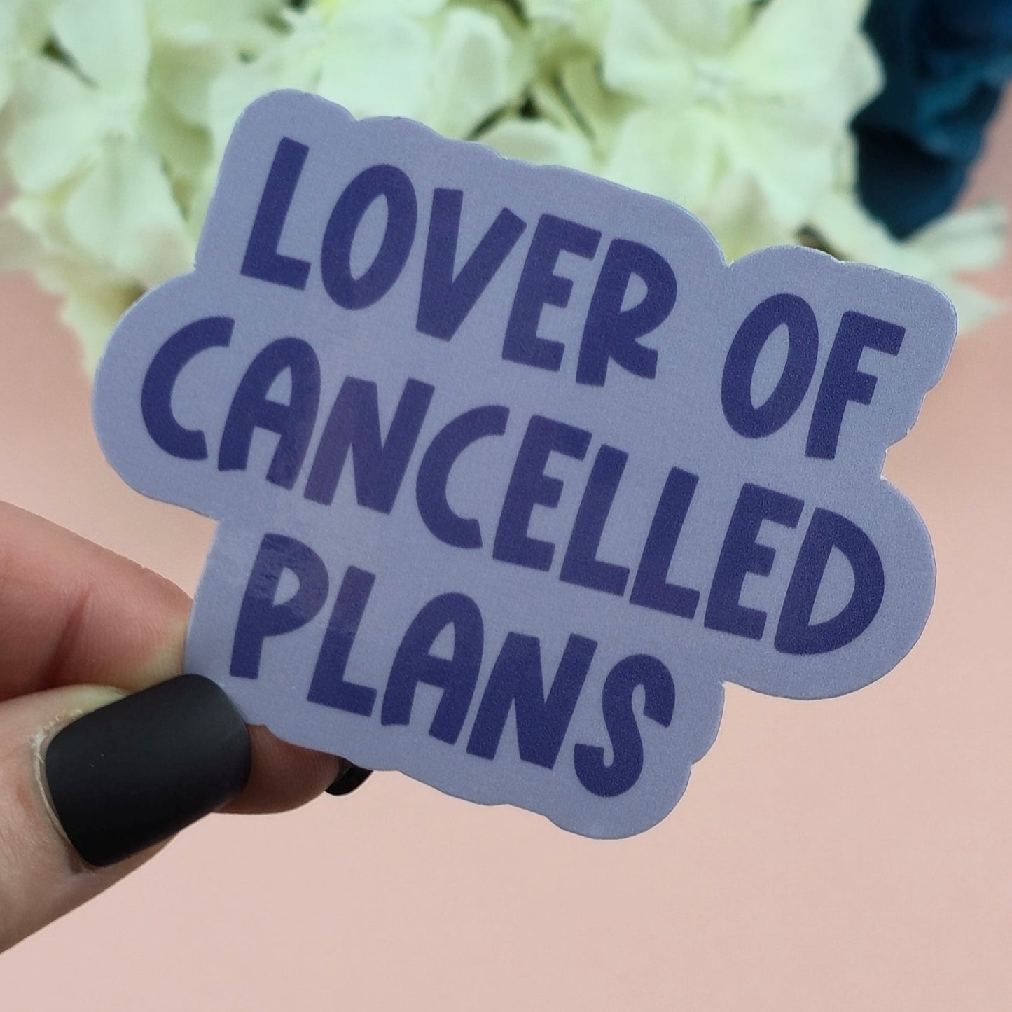 Waterproof Sticker | Lover of cancelled plans Single Sticker | Sarcastic Sticker | Funny Sticker | Sassy