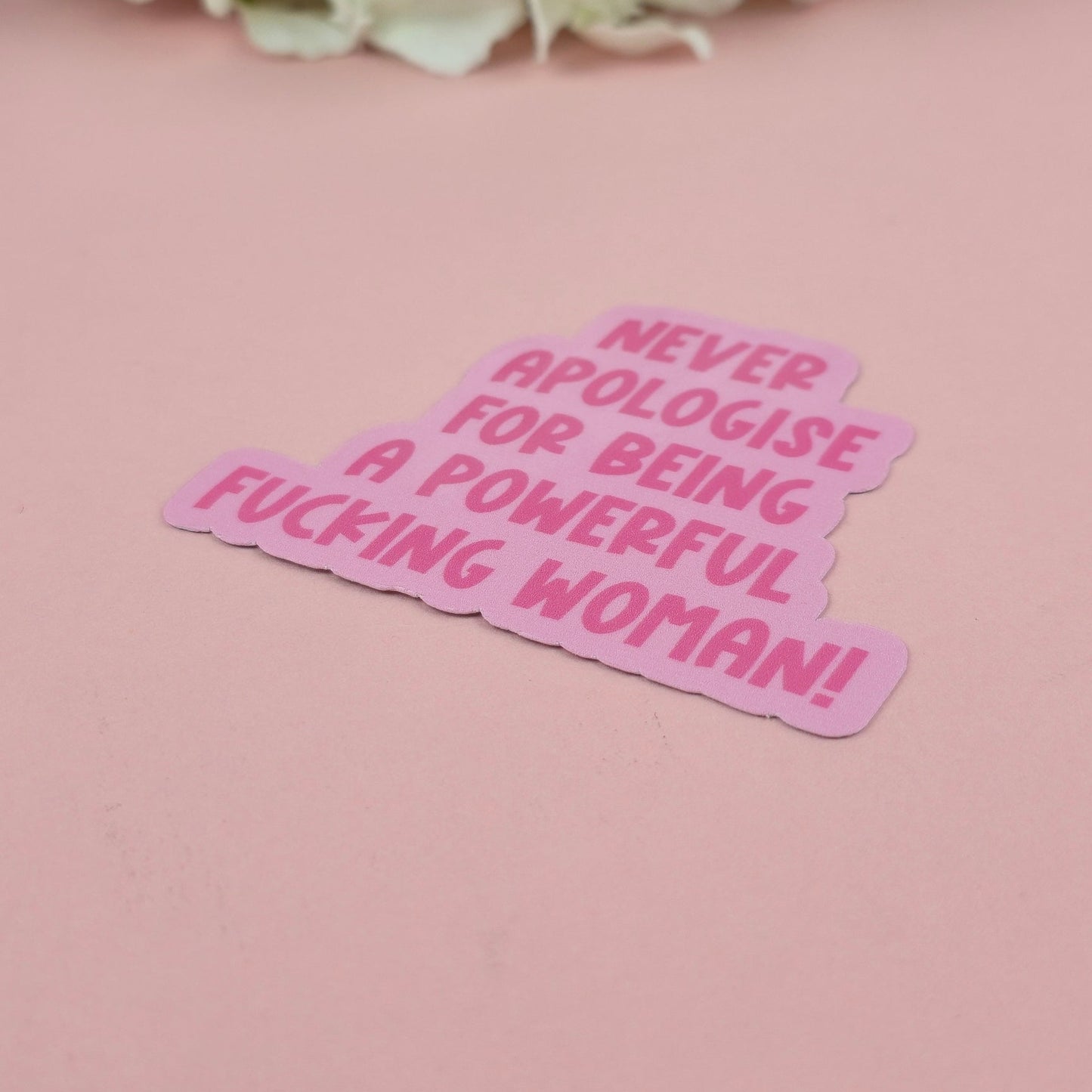 Waterproof Sticker - Never Apologise for Being a Powerful Woman Single Sticker - Sarcastic Sticker - Funny Sticker - Sassy