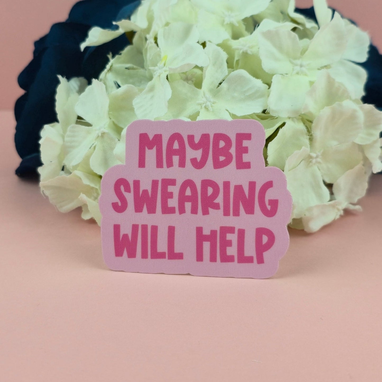 Waterproof Sticker - Maybe Swearing Will Help Single Sticker - Sarcastic Sticker - Funny Sticker - Sassy