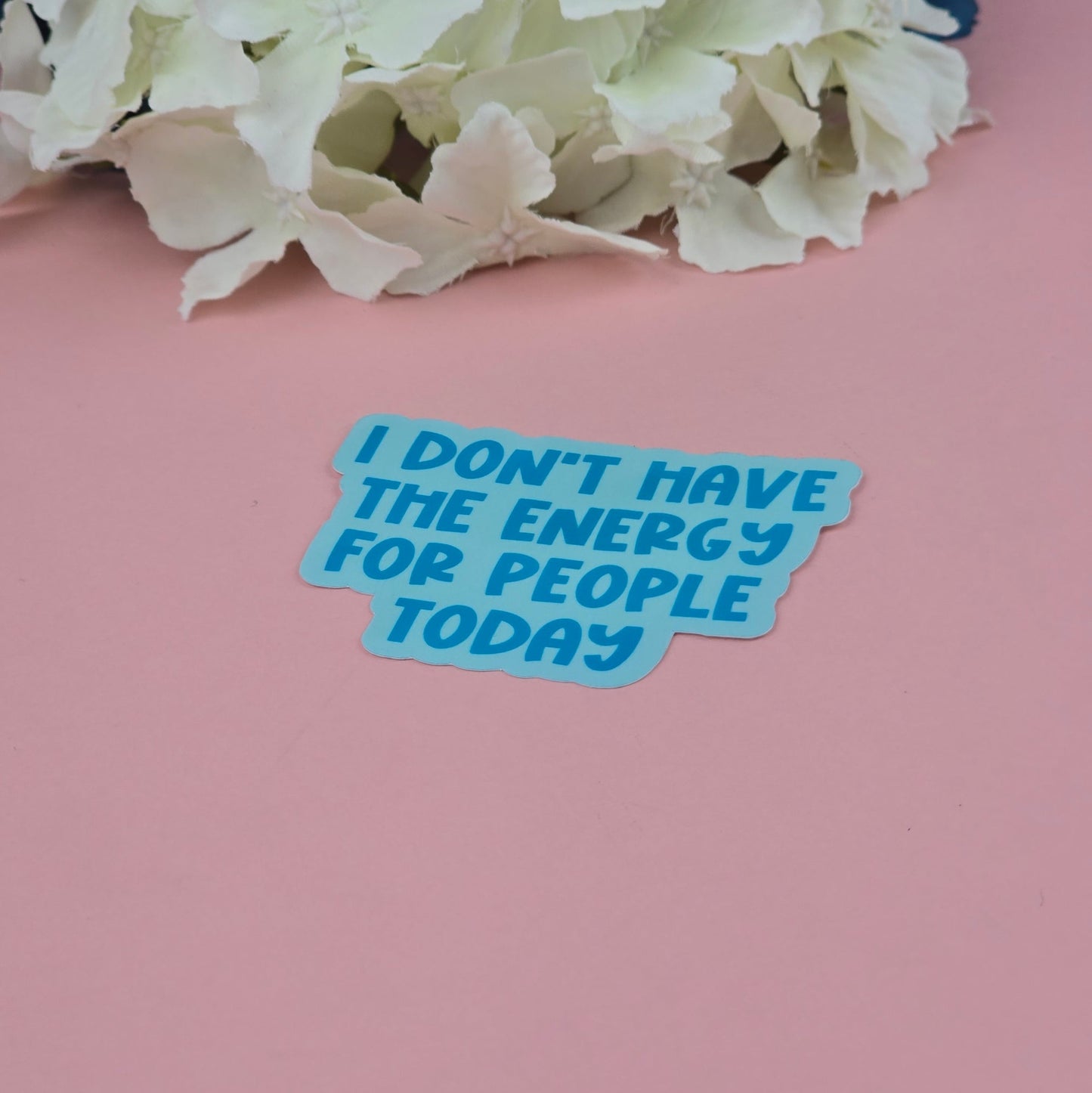 Waterproof Sticker - I don't have the energy for people today Single Sticker - Sarcastic Sticker - Funny Sticker - Sassy