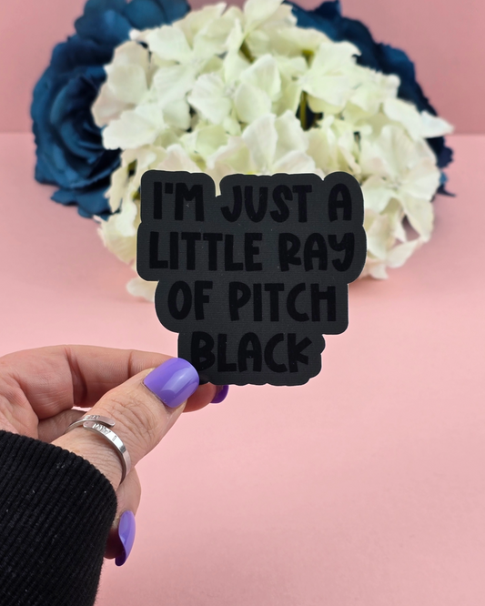 Waterproof Sticker - Just a little ray of pitch black - Sarcastic Sticker - Funny Sticker - Sassy