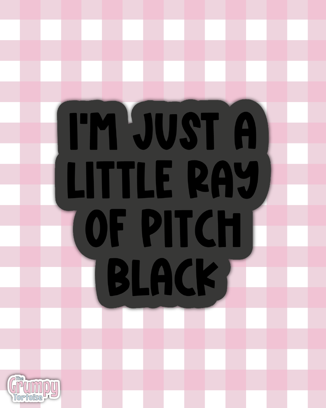 Waterproof Sticker - Just a little ray of pitch black - Sarcastic Sticker - Funny Sticker - Sassy