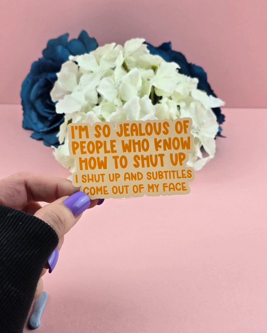 Waterproof Sticker - I'm jealous of people who know how to shut up - Sarcastic Sticker - Funny Sticker - Sassy