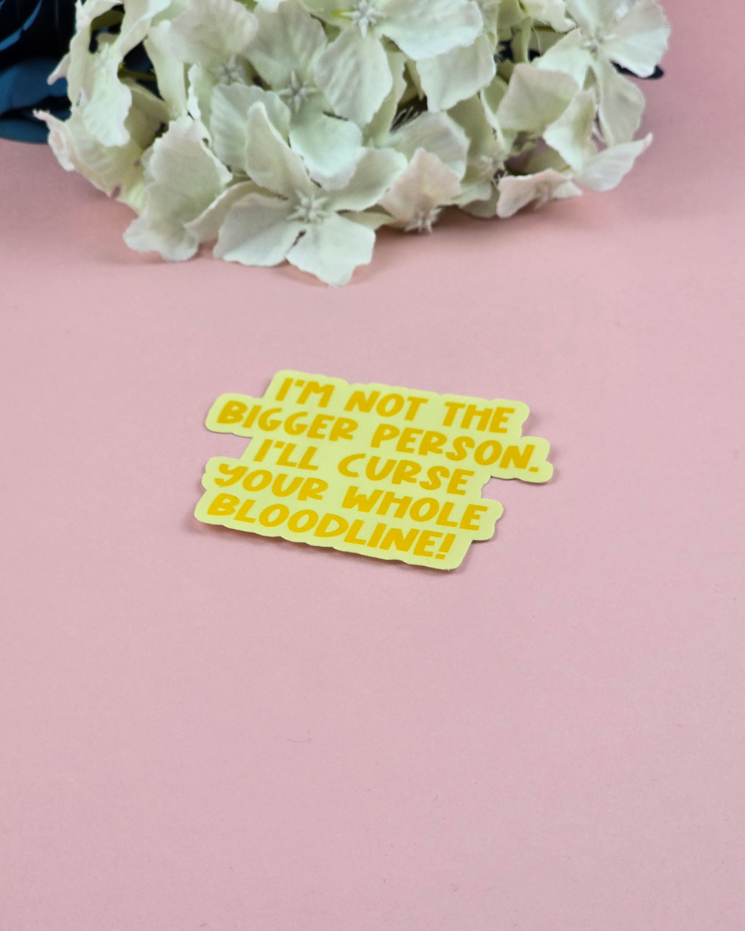 Waterproof Sticker - I'm not the bigger person, I'll curse your whole bloodline - Sarcastic Sticker - Funny Sticker - Sassy