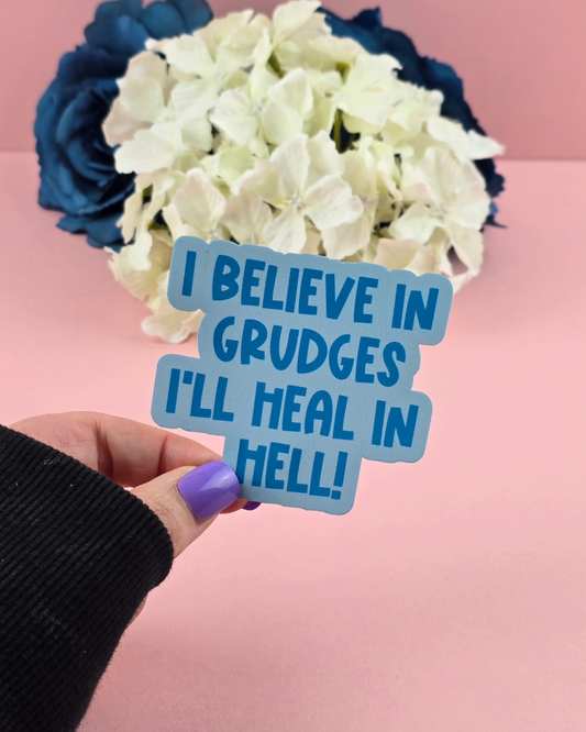 Waterproof Sticker - I believe in grudges, I'll heal in hell - Sarcastic Sticker - Funny Sticker - Sassy