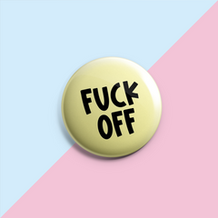 Fuck Off- Pin Badge