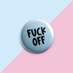 Fuck Off- Pin Badge