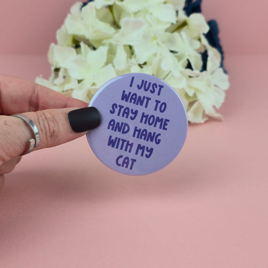 Magnet - I just want to stay home and hang with my cat 58mm Magnet - Gift