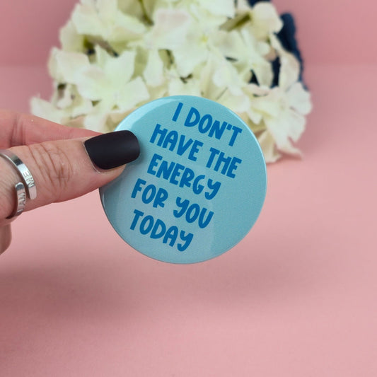 Magnet - I don't have the energy for you today 58mm Magnet - Gift