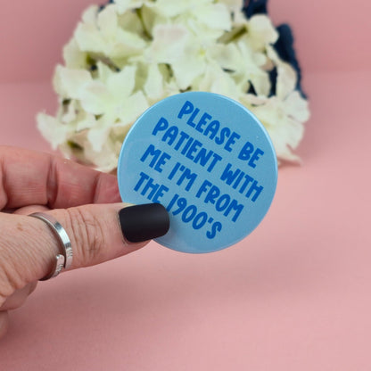 Magnet - Please be patient with me I'm from the 1900s 58mm Magnet - Gift