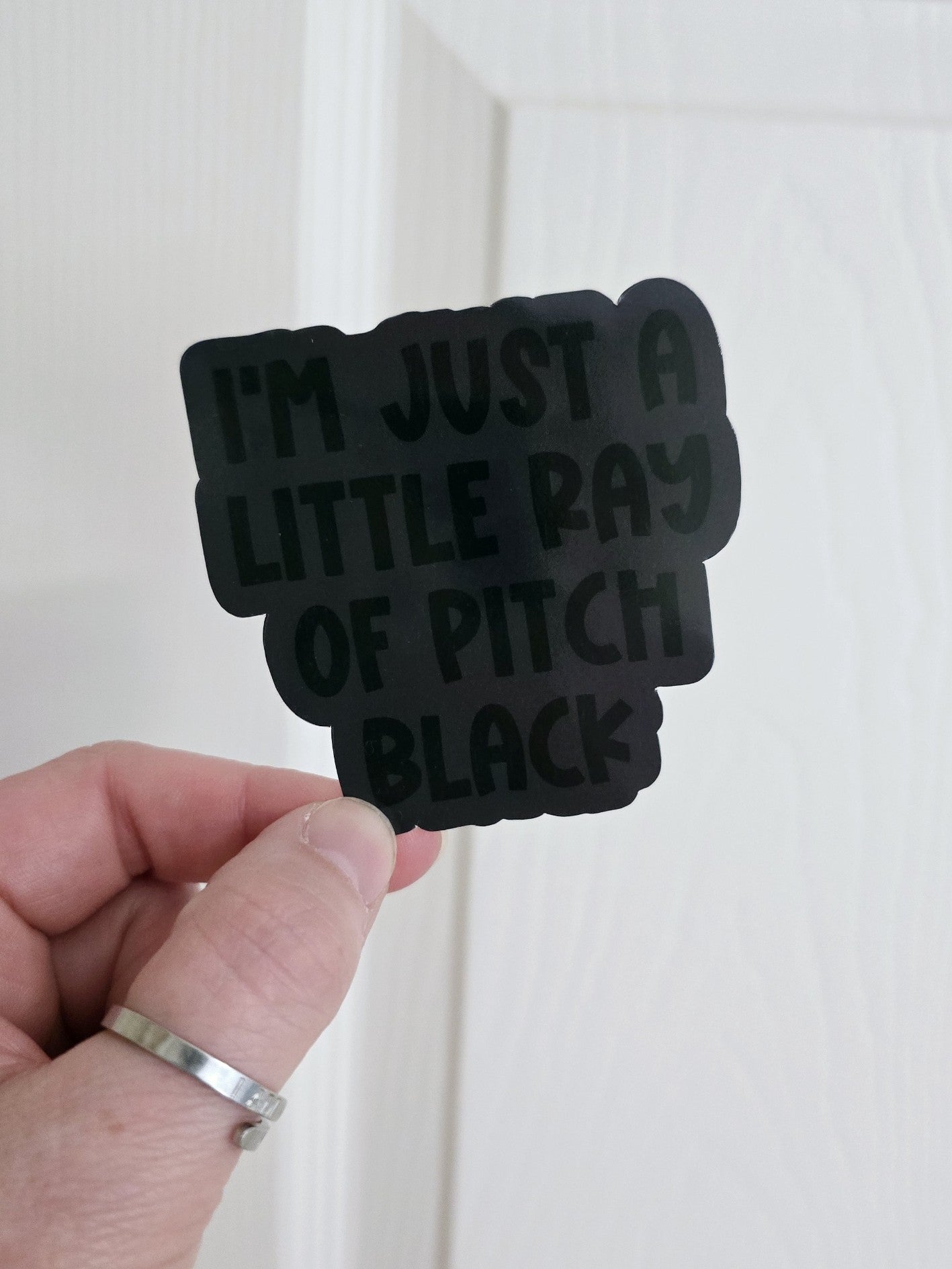Waterproof Sticker - Just a little ray of pitch black - Sarcastic Sticker - Funny Sticker - Sassy