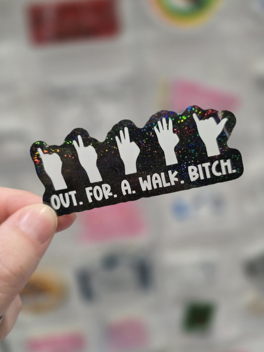OUT.FOR.A.WALK.BITCH GLITTER Die Cut Sticker