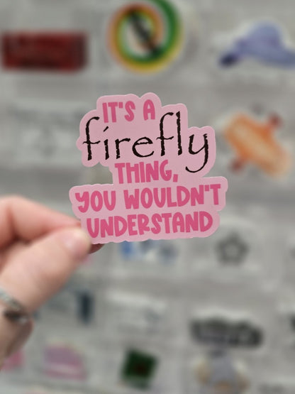 Waterproof Sticker - It's a Firefly thing - Fandom Sticker - Funny Sticker