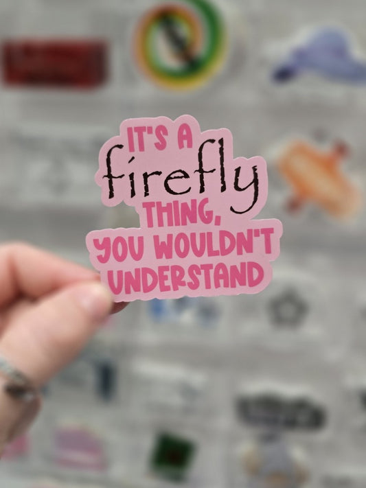 Waterproof Sticker - It's a Firefly thing - Fandom Sticker - Funny Sticker