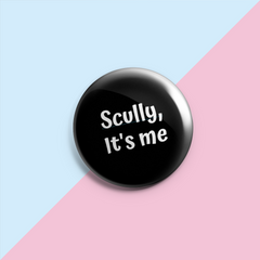 Scully It's Me - Pin Badge