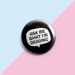 Ask Me What I'm Reading - Pin Badge