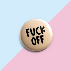 Fuck Off- Pin Badge