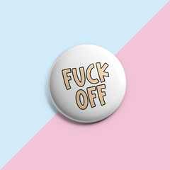 Fuck Off (Coloured Text) - Pin Badge