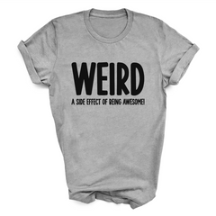 Weird (a side effect of being awesome!) T-Shirt