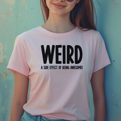 Weird (a side effect of being awesome!) T-Shirt