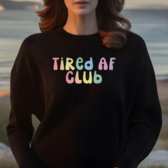 Tired AF Club Sweatshirt