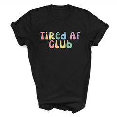 Tired AF Club T-Shirt