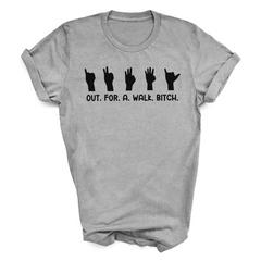 Out.For.A.Walk.Bitch T-Shirt