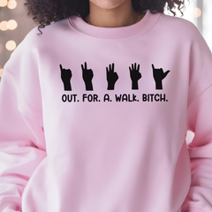 Out.For.A.Walk.Bitch Sweatshirt