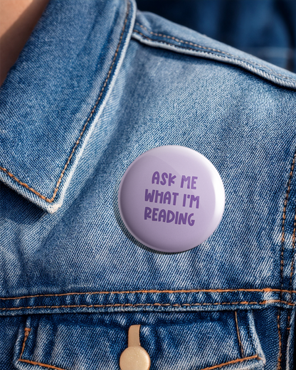 Ask me what I'm reading - Pin Badge
