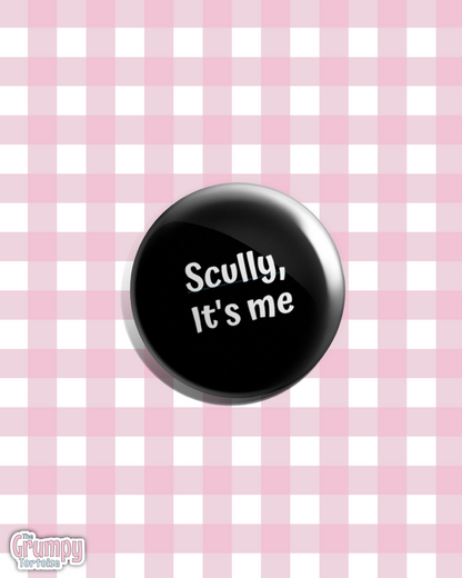 Scully It's Me - Pin Badge