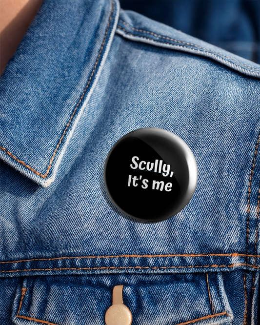 Scully It's Me - Pin Badge