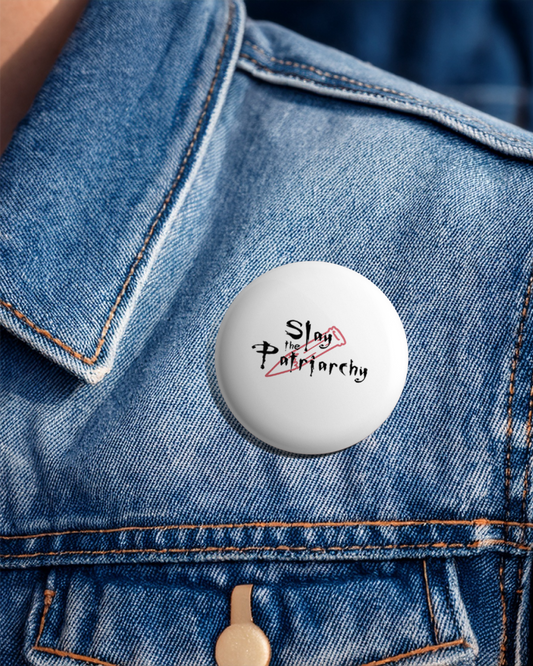 Slay The Patriarchy Button Badge - Feminist pin for jackets, bags and accessories