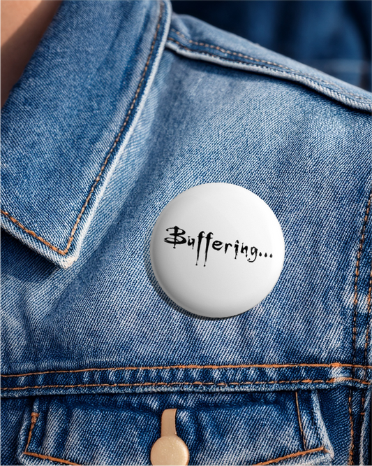 Buffering - Pin Badge