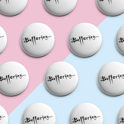 Buffering - Pin Badge