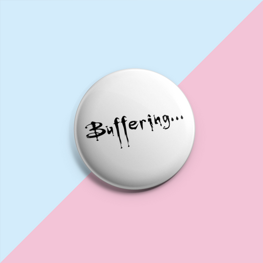 Buffering - Pin Badge
